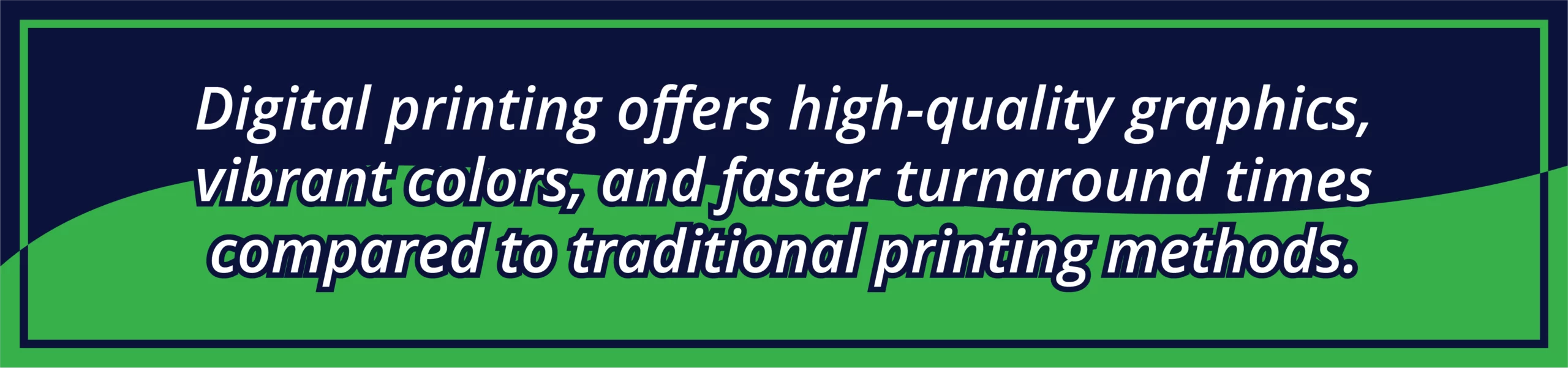 Digital printing offers high-quality graphics, vibrant colors, and faster turnaround