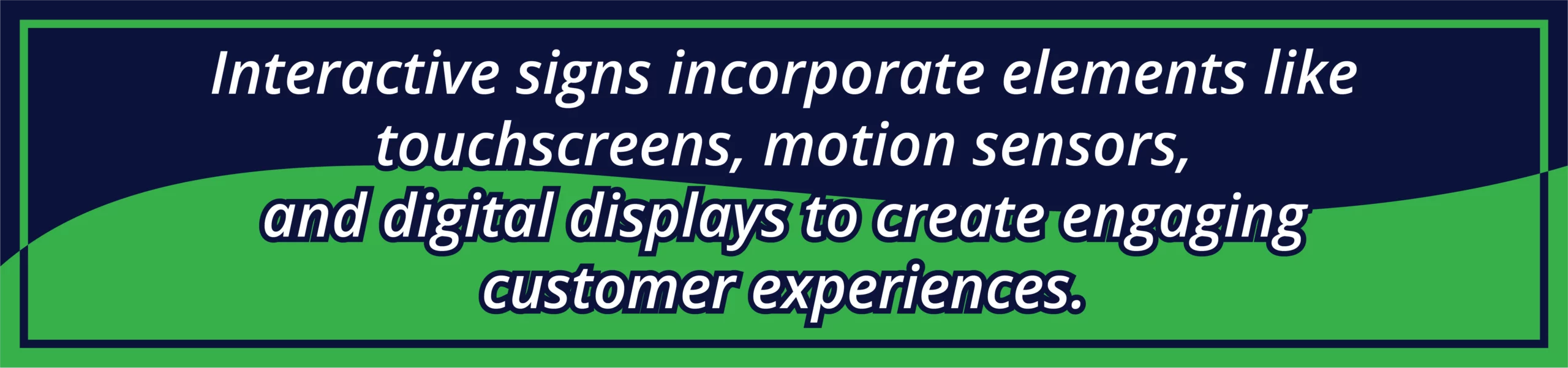 Interactive signs incorporate elements like touchscreens, motion sensors, and digital displays